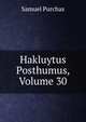 Hakluytus Posthumus, Volume 30, Purchas, Samuel, 1577?-1626 