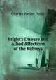 Bright's Disease and Allied Affections of the Kidneys, Charles Wesley Purdy 