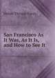 San Francisco As It Was, As It Is, and How to See It, Helen Throop Purdy 