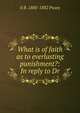 What is of faith as to everlasting punishment?: In reply to Dr, E B. 1800-1882 Pusey 
