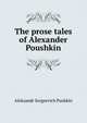 The prose tales of Alexander Poushkin, Aleksandr Sergeevich Pushkin 
