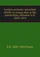 Lenten sermons: preached chiefly to young men at the universities, between A.D. 1858-1874, E B. 1800-1882 Pusey 