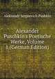 Alexander Puschkin's Poetische Werke, Volume 1 (German Edition), Aleksandr Sergeevich Pushkin 