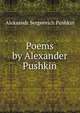 Poems by Alexander Pushkin, Aleksandr Sergeevich Pushkin 