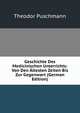 Geschichte Des Medicinischen Unterrichts: Von Den Altesten Zeiten Bis Zur Gegenwart (German Edition), Theodor Puschmann 