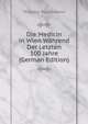 Die Medicin in Wien Wahrend Der Letzten 100 Jahre (German Edition), Theodor Puschmann 