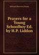 Prayers for a Young Schoolboy Ed. by H.P. Liddon., Pusey, E. B. 