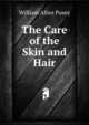 The Care of the Skin and Hair, William Allen Pusey 