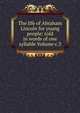 The life of Abraham Lincoln for young people: told in words of one syllable Volume c.3, 