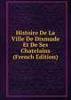 Histoire De La Ville De Dixmude Et De Ses Chatelains (French Edition), 