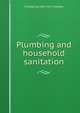 Plumbing and household sanitation, J Pickering 1847-1917 Putnam 