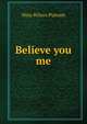 Believe you me, Nina Wilcox Putnam 