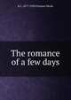 The romance of a few days, B L. 1877-1930 Putnam Weale 