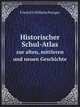 Historischer Schul-Atlas Zur Alten, Mittleren Und Neuen Geschichte (German Edition), Friedrich Wilhelm Putzger 