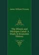 The Illinois and Michigan Canal: A Study in Economic History, James William Putnam 