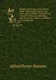 Singers and Songs of the Liberal Faith: Selections of Hymns and Other Sacred Poems of the Liberal Church in America, with Biogr. Sketches of the Writers, and Notes, by A.P. Putnam, Alfred Porter Putnam 