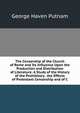 The Censorship of the Church of Rome and Its Influence Upon the Production and Distribution of Literature: A Study of the History of the Prohibitory . the Effects of Protestant Censorship and of C, Putnam, George Haven, 1844-1930 
