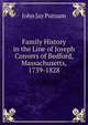 Family History in the Line of Joseph Convers of Bedford, Massachusetts, 1739-1828, John Jay Putnam 