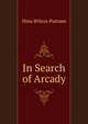 In Search of Arcady, Nina Wilcox Putnam 