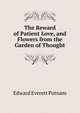 The Reward of Patient Love, and Flowers from the Garden of Thought, Edward Everett Putnam 