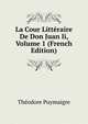 La Cour Litteraire De Don Juan Ii, Volume 1 (French Edition), Theodore Puymaigre 