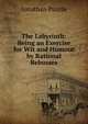 The Labyrinth: Being an Exercise for Wit and Humour by Rational Rebusses, Jonathan Puzzle 