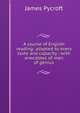 A course of English reading: adapted to every taste and capacity : with anecdotes of men of genius, James Pycroft 