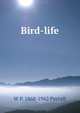 Bird-life, W P. 1868-1942 Pycraft 