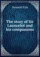 The story of Sir Launcelot and his companions, Howard Pyle 