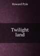 Twilight land, Howard Pyle 