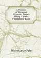A Manual of Personal Hygiene: Proper Living Upon a Physiologic Basis, Walter Lytle Pyle 