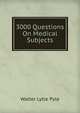 3000 Questions On Medical Subjects, Walter Lytle Pyle 