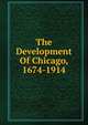 The Development Of Chicago, 1674-1914, 