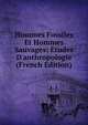 Hommes Fossiles Et Hommes Sauvages: ?tudes D'anthropologie (French Edition), 