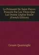 La Primaut? De Saint Pierre: Prouv?e Par Les Titres Que Lui Donne L'?glise Russe (French Edition), Cesare Quarenghi 