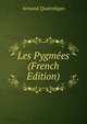 Les Pygmees (French Edition), Armand Quatrefages 