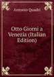 Otto Giorni a Venezia (Italian Edition), Antonio Quadri 