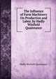 The Influence of Farm Machinery On Production and Labor. by Hadly Winfield Quaintance., Hadly Winfield Quaintance 