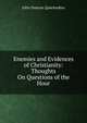 Enemies and Evidences of Christianity: Thoughts On Questions of the Hour, John Duncan Quackenbos 