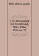 The Movement for Statehood, 1845-1846, Volume 26, Milo Milton Quaife 