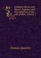 Emblems Divine and Moral: Together with Hieroglyphics of the Life of Man, Volume 1, Francis Quarles 