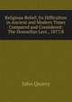 Religious Belief; Its Difficulties in Ancient and Modern Times Compared and Considered: The Donnellan Lect., 1877/8, John Quarry 