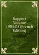 Rapport Volume 1904/05 (French Edition), 