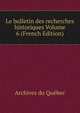 Le bulletin des recherches historiques Volume 6 (French Edition), Archives du Quebec 