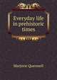 Everyday life in prehistoric times, Marjorie Quennell 