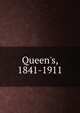 Queen's, 1841-1911, 