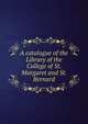 A catalogue of the Library of the College of St. Margaret and St. Bernard, 