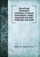 Priced and illustrated catalogue of optical instruments, made, imported and sold, wholesale and retail, James W. Queen &amp; Co 