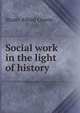 Social work in the light of history, Stuart Alfred Queen 