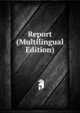 Report (Multilingual Edition), 